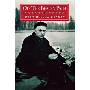 Off the Beaten Path - by  Walter Hesman (Paperback) - 1 of 1
