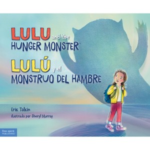 Lulu and the Hunger Monster / Lulú Y El Monstruo del Hambre - (Food Justice Books for Kids) by  Erik Talkin (Hardcover) - 1 of 1