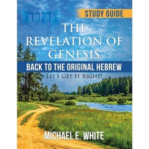 The Revelation of Genesis - by  Michael E White (Paperback) - 1 of 1