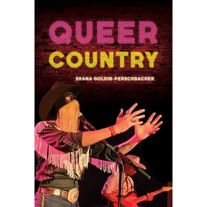 Queer Country - (Music in American Life) by  Shana Goldin-Perschbacher (Paperback) - 1 of 1