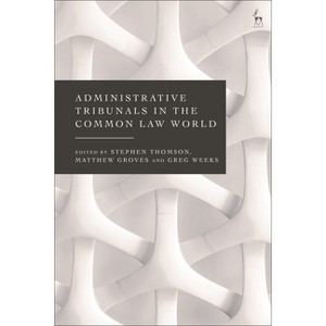 Administrative Tribunals in the Common Law World - by  Stephen Thomson & Matthew Groves & Greg Weeks (Hardcover) - 1 of 1