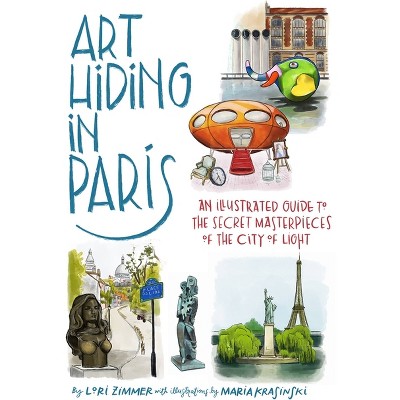 Art Hiding in Paris - by  Lori Zimmer (Hardcover)