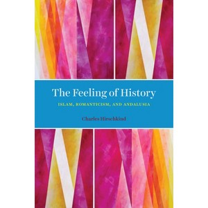 The Feeling of History - by  Charles Hirschkind (Paperback) - 1 of 1