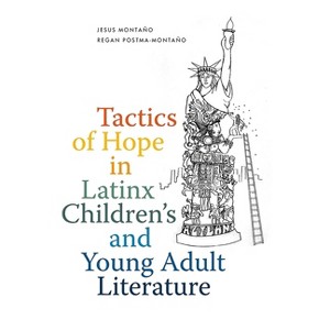 Tactics of Hope in Latinx Children's and Young Adult Literature - by Jesus Montaño & Regan Postma-Montaño - 1 of 1