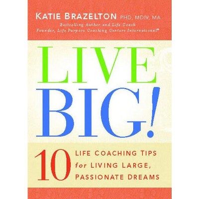 Live Big! - by  Katie Brazelton (Paperback)