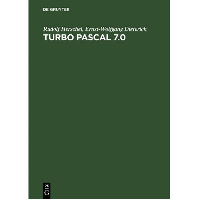 Turbo Pascal 7.0 - 2nd Edition by  Rudolf Herschel & Ernst-Wolfgang Dieterich (Hardcover)