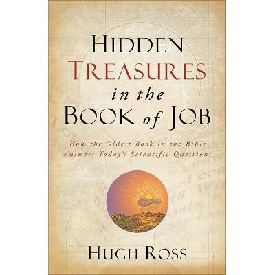 Hidden Treasures in the Book of Job - (Reasons to Believe) by  Hugh Ross (Paperback)