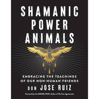 Shamanic Power Animals - by  Don Jose Ruiz (Paperback)