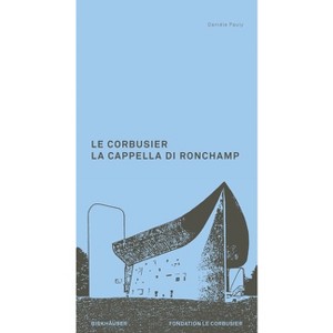 Le Corbusier. La Cappella Di Ronchamp - by  Danièle Pauly (Paperback) - 1 of 1