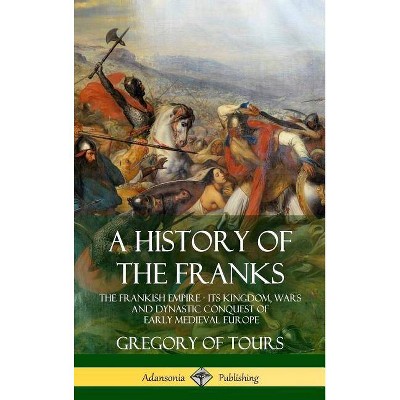 A History of the Franks - by  Gregory of Tours & Ernest Brehaut (Hardcover)