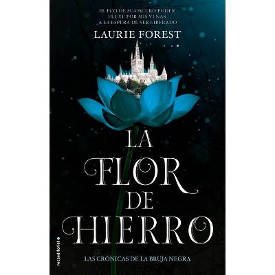 La Flor de Hierro. Las Cronicas de la Bruja Negra Vol. II - by  Laurie Forest (Paperback)