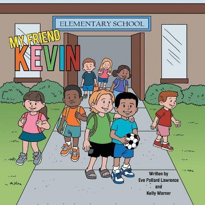 My Friend Kevin - by  Eve Pollard Lawrence & Kelly Warner (Paperback)