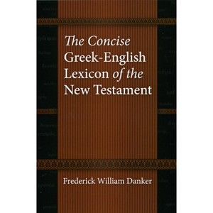The Concise Greek-English Lexicon of the New Testament - by  Frederick William Danker (Hardcover) - 1 of 1