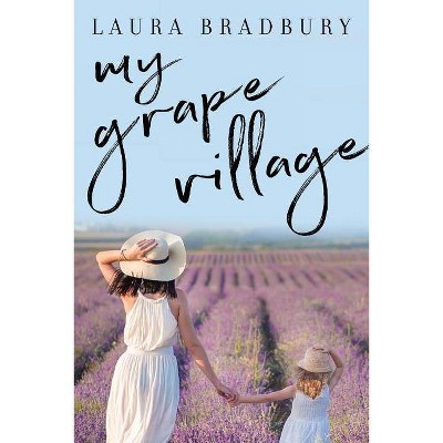 My Grape Village - (The Grape) by  Laura Bradbury (Paperback)