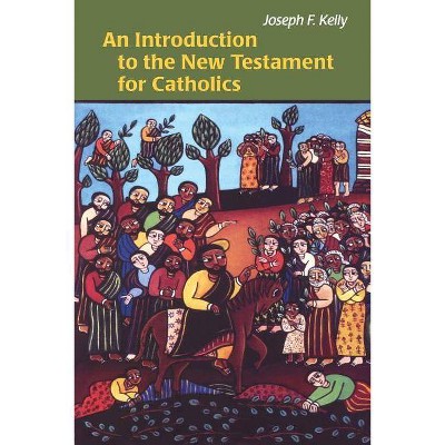 Introduction to the New Testament for Catholics - by  Joseph F Kelly (Paperback)