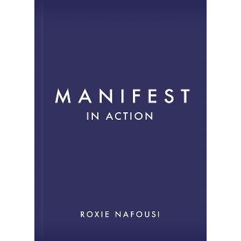 Manifest in Action - by  Roxie Nafousi (Hardcover)