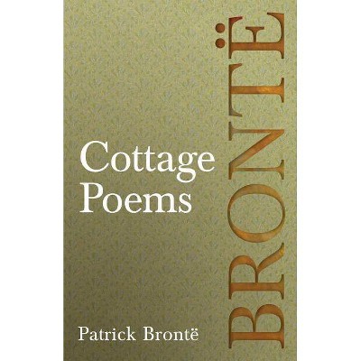 Cottage Poems - by  Patrick Bronte (Paperback)