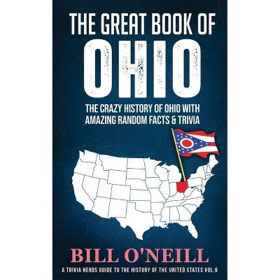 The Great Book of Ohio - (A Trivia Nerds Guide to the History of the Us) by  Bill O'Neill (Paperback)