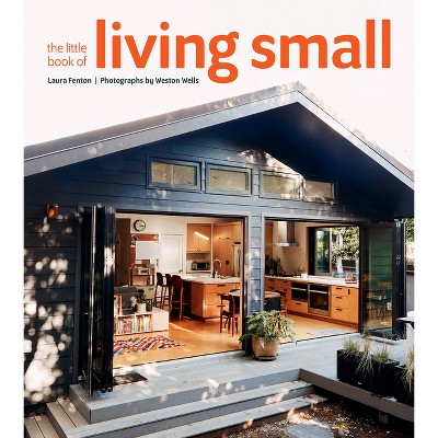 The Little Book of Living Small - by  Laura Fenton (Hardcover)