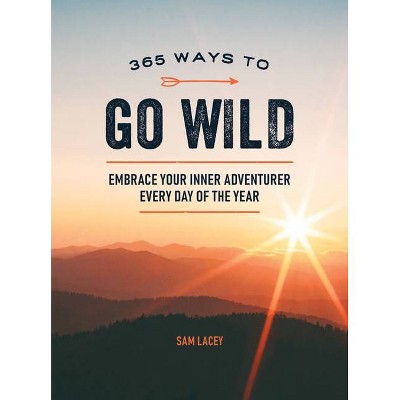 365 Ways to Go Wild - by  Sam Lacey (Hardcover)