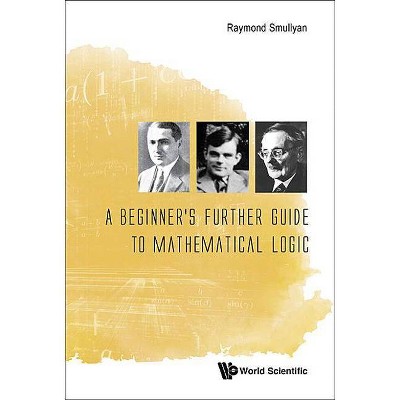  A Beginner's Further Guide to Mathematical Logic - by  Raymond M Smullyan (Paperback) 