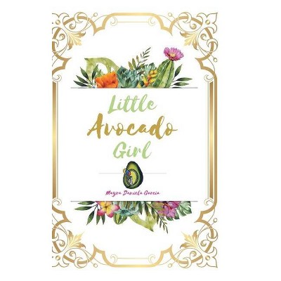 Little Avocado Girl - by  Mayra Daniela Garcia (Hardcover)