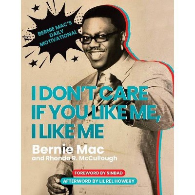 I Don't Care If You Like Me, I Like Me - by  Bernie Mac & Rhonda R McCullough (Hardcover)