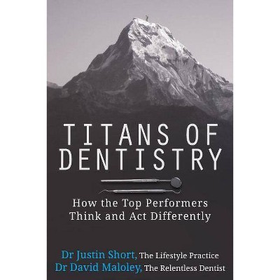 Titans of Dentistry - by  David Maloley & Justin Short (Paperback)