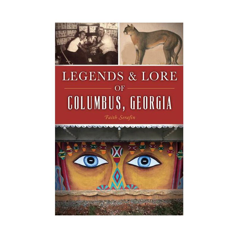 Legends and Lore of Columbus, Georgia - (American Legends) by  Faith Serafin (Paperback), 1 of 2