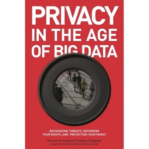 Privacy in the Age of Big Data - by  Theresa Payton & Ted Claypoole (Paperback) - 1 of 1