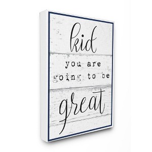 Stupell Industries 16"x1.5"x20" Kid You Are Going To Be Great Typography Stretched Canvas Kids' Wall Art - 1 of 3