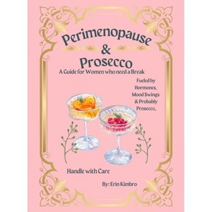Perimenopause & Prosecco - by  Erin Kimbro (Hardcover) - 1 of 1