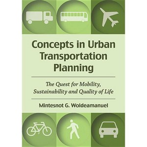 Concepts in Urban Transportation Planning - by  Mintesnot G Woldeamanuel (Paperback) - 1 of 1