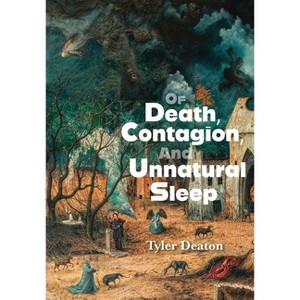 Of Death, Contagion, and Unnatural Sleep - by  Tyler Deaton (Hardcover) - 1 of 1