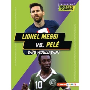 Lionel Messi vs. Pelé - (All-Star Smackdown (Lerner (Tm) Sports)) by  Josh Anderson (Paperback) - 1 of 1