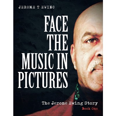 Face the Music in Pictures - by  Jerome T Ewing (Paperback)