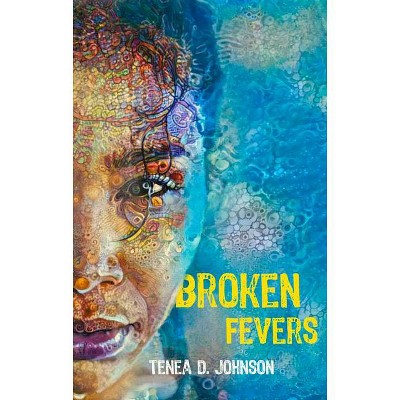 Broken Fevers - by  Tenea D Johnson (Paperback)