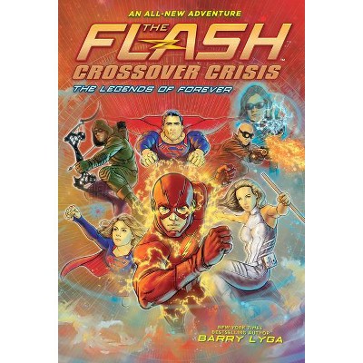 Flash: The Legends of Forever (Crossover Crisis #3) - (Flash: Crossover Crisis) by  Barry Lyga (Hardcover)