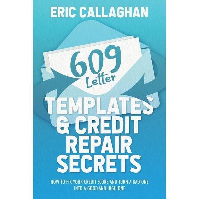 609 Letter Templates & Credit Repair Secrets - by  Eric Callaghan (Paperback)