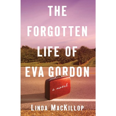 The Forgotten Life of Eva Gordon - by  Linda MacKillop (Paperback)