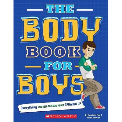 The Body Book for Boys - by  Rebecca Paley & Grace Norwich & Jonathan Mar (Paperback)