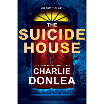 The Suicide House - (A Rory Moore/Lane Phillips Novel) by  Charlie Donlea (Paperback)