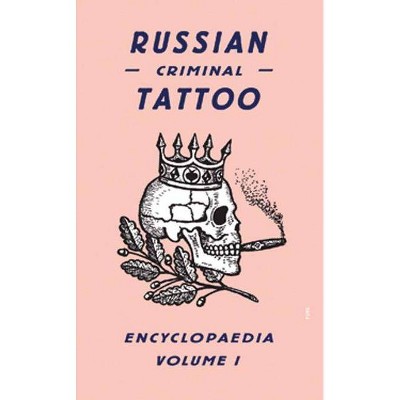 Russian Criminal Tattoo Encyclopaedia, Volume 1 - by  Damon Murray & Stephen Sorrell (Hardcover)