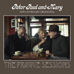 Paul and Mary Peter - Peter, Paul and Mary With Symphony Orchestra: The Prague Sessions (CD) - 1 of 1