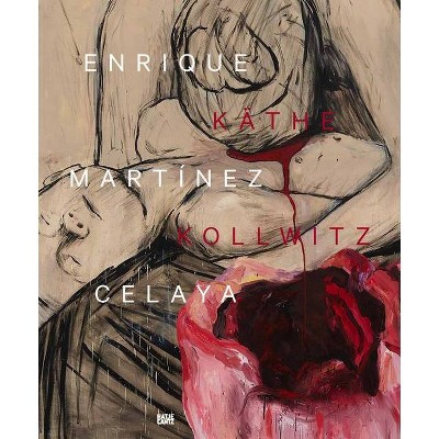 Enrique Martínez Celaya & Käthe Kollwitz - by  Gudrun Fritsch & Martin Fritsch & Juerg Judin & Pay Matthis Karstens & Hanna Seibel (Hardcover)