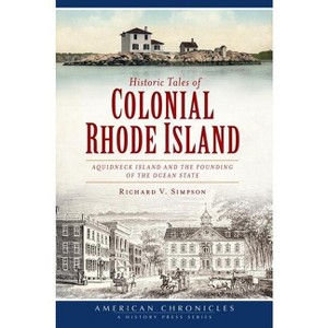 Historic Tales of Colonial Rhode Island: - (American Chronicles) by  Richard V Simpson (Paperback) - 1 of 1