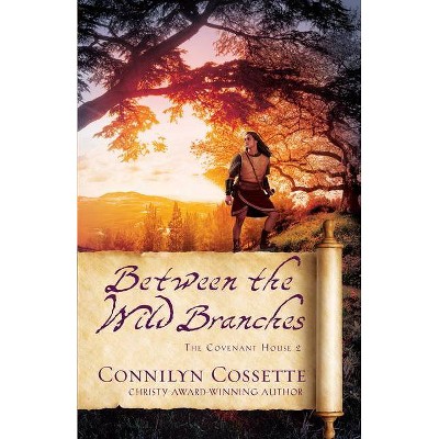 Between the Wild Branches - (The Covenant House) by Connilyn Cossette