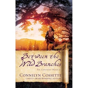 Between the Wild Branches - (The Covenant House) by Connilyn Cossette - 1 of 1