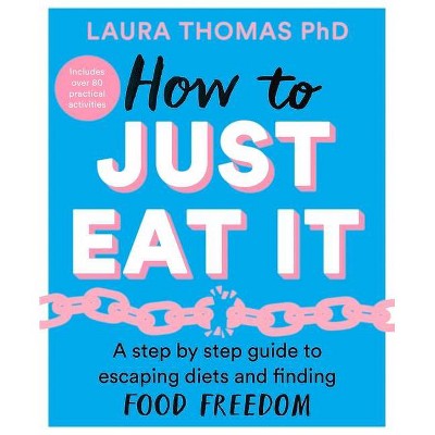 How to Just Eat It - by  Laura Thomas (Paperback)