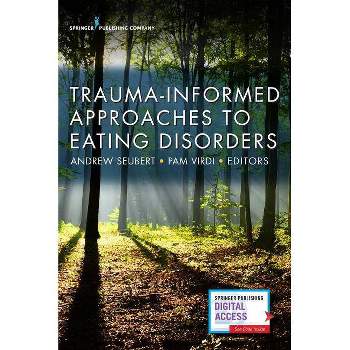Trauma-Informed Approaches to Eating Disorders - by  Andrew Seubert & Pam Virdi (Paperback)